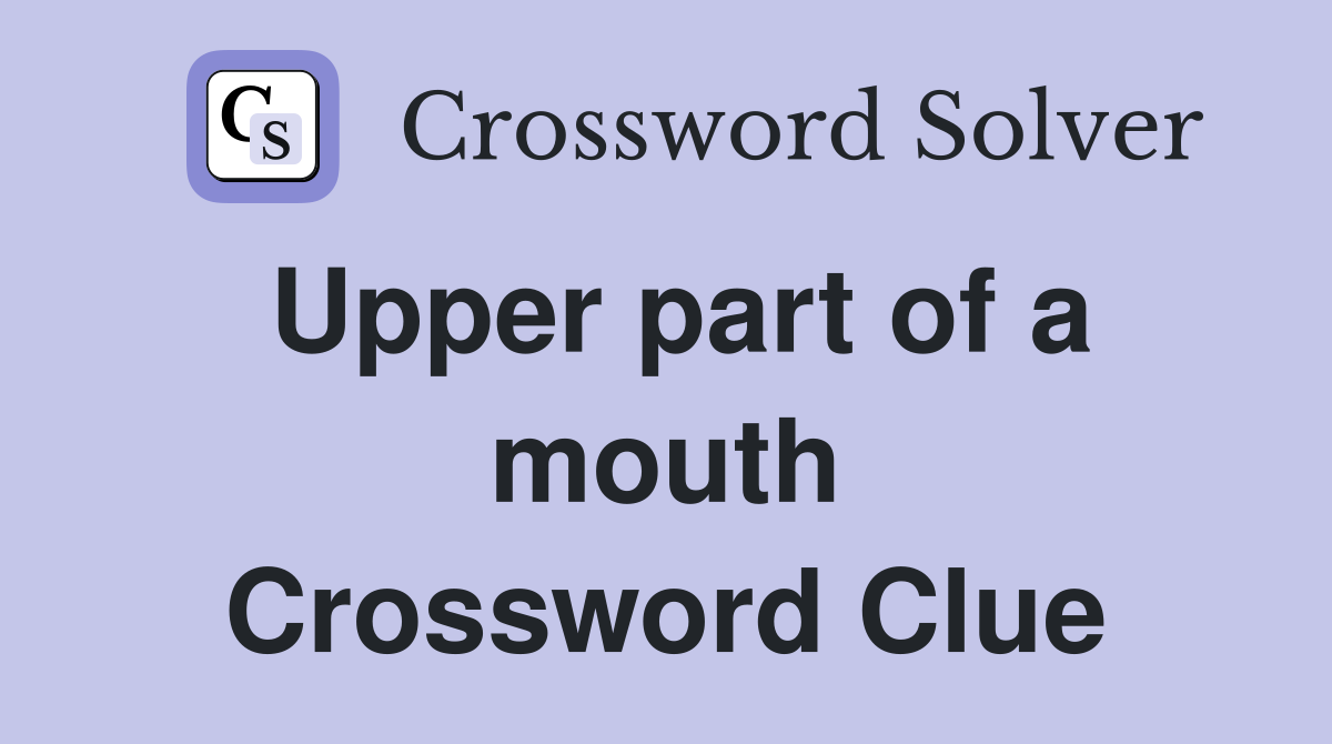 Upper part of a mouth Crossword Clue Answers Crossword Solver